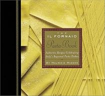 The Il Fornaio Pasta Book: Authentic Recipes Celebrating Italy's Regional Pasta Dishes
