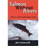 Salmon Without Rivers: A History Of The Pacific Salmon Crisis
