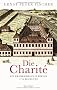 Die Charit�: Ein Krankenhaus in Berlin - 1710 bis heute