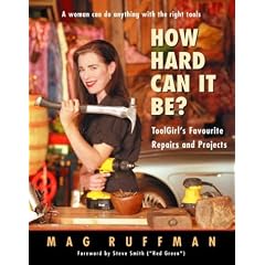 How Hard Can It Be?: ToolGirl's Favourite Repairs and Projects
