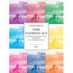 Vom Fahrrad aus: Kulturwissenschaftliche Gedanken und Betrachtungen