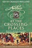 The Arthur Trilogy, Book Two: At The Crossing Places (Arthur Trilogy)