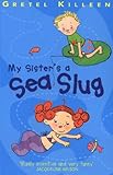 My sister's a sea slug