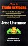 How to Trade in Stocks : The Livermore Formula for Combining Time Element and Price (Revised Ed)