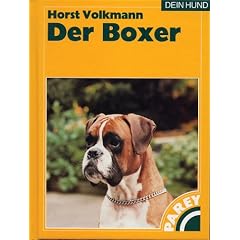 Der Boxer: Praktische Ratschl�ge f�r Haltung, Zucht, Pflege und Erziehung