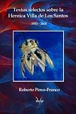 Textos selectos sobre la Heroica Villa de Los Santos: 1993-2008 (Spanish Edition)