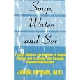 Soap, Water, and Sex: A Lively Guide to the Benefits of Sexual Hygiene and to Coping With Sexually... by Jacob Lipman