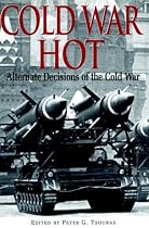 Cold War Hot: Alternative Decisions of the Cold War