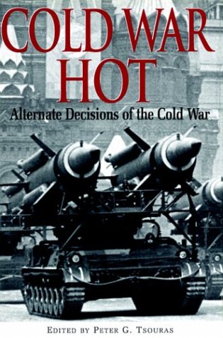 Cold War Hot: Alternative Decisions of the Cold War