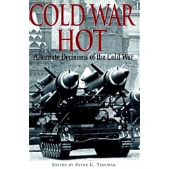 Cold War Hot: Alternative Decisions of the Cold War
