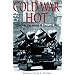 Cold War Hot: Alternative Decisions of the Cold War