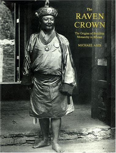 Buy The Raven Crown: The Origins of Buddhist Monarchy in Bhutan