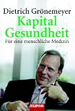Kapital Gesundheit. F�r eine menschliche Medizin