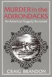 Murder in the Adirondacks : An American Tragedy Revisited