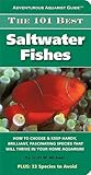 The 101 Best Saltwater Fishes (Adventurous Aquarist Guide(TM))