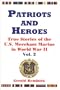 Patriots and Heroes: True Stories of the U.S. Merchant Marine in World War II, Vol. 2