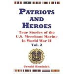 Patriots and Heroes: True Stories of the U.S. Merchant Marine in World War II, Vol. 2 book cover
