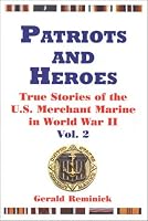 Patriots and Heroes: True Stories of the U.S. Merchant Marine in World War II, Vol. 2