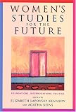 Women s Studies For The Future: Foundations, Interrogations, Politics