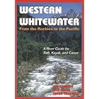 Western Whitewater from the Rockies to the Pacific: A River Guide for Raft, Kayak, and... by  Jim Cassady, Bill Cross, and Fryar Calhoun