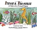 Stevie B. Sea Horse: A Tale of a Proud Papa (No. 15 in Suzanne Tate's Nature Series) (Suzanne Tate's Nature Series, No 15)