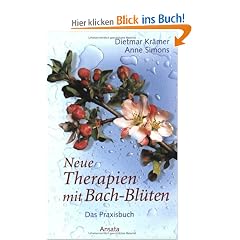 Neue Therapien mit Bach-Bl�ten: Das Praxisbuch