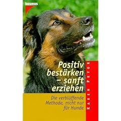 Positiv best�rken, sanft erziehen. Die verbl�ffende Methode nicht nur f�r Hunde.