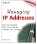 Managing IP Addresses: How to Number Your Network for Growth and Change