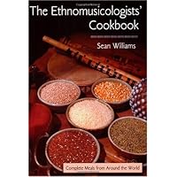 The Ethnomusicologists' Cookbook: Complete Meals from Around the World