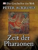 Die Geschichte der Welt - Zeit der Pharaonen - Peter Ackroyd