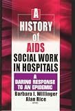 A History of AIDS Social Work in Hospitals: A Daring Response to an Epidemic