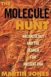 The Molecule Hunt: Archaeology and the Search for Ancient DNA