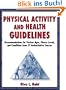 Physical Activity and Health Guidelines: Recommendations for Various Ages, Fitness Levels and Conditions from 57 Authoritative Sources
