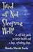 Tired of Not Sleeping Well?: A self help guide to better health and a deep, refreshing sleep.
