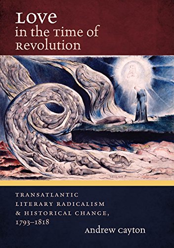 Love in the Time of Revolution: Transatlantic Literary Radicalism and Historical Change, 1793-1818 (Published for the Omohundro Institute of Early American History and Culture, Williamsburg, Virginia)