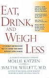 Eat, Drink, & Weigh Less: A Flexible and Delicious Way to Shrink Your Waist Without Going Hungry   [EAT DRINK & WEIGH LESS] [Hardcover]