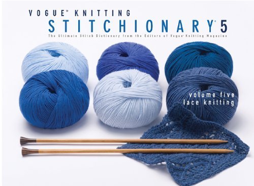 Vogue?? Knitting Stitchionary?? Volume Five: Lace Knitting: The Ultimate Stitch Dictionary from the Editors of Vogue?? Knitting Magazine (Vogue Knitting Stitchionary Series) (2010-06-01)