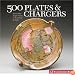 500 Plates & Chargers: Innovative Expressions of Function & Style (500 Series)