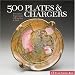 500 Plates & Chargers: Innovative Expressions of Function & Style (500 Series)