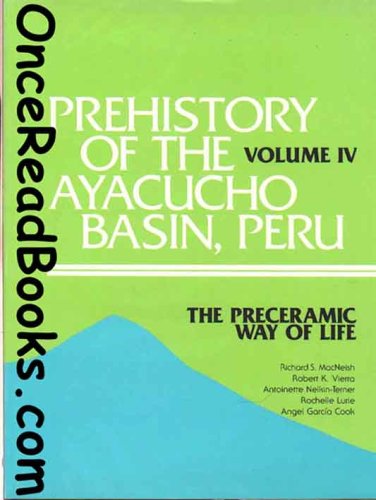 Prehistory of the Ayacucho Basin, Peru: Volume IV: The Preceramic Way of Life