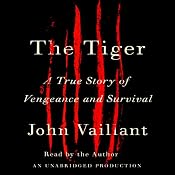 The Tiger: A True Story of Vengeance and Survival | [John Vaillant]
