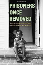 Prisoners Once Removed: The Impact of Incarceration and Reentry on Children, Families, and Communities