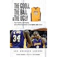 The Good, the Bad, and the Ugly Los Angeles Lakers: Heart-Pounding, Jaw-Dropping, and Gut-Wrenching Moments from Los... by Steven Travers and Art Spander