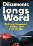 Vos documents longs avec Word : R�alisez efficacement vos m�moires, romans, th�ses, rapports...