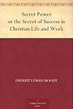 Secret Power or the Secret of Success in Christian Life and Work