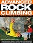 Advanced Rock Climbing: A Step-by-step Guide to Improving Skills - Expert Techniques, Ropework and the Great Climbs of the World