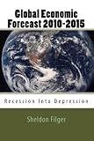 Global Economic Forecast 2010-2015: Recession Into Depression