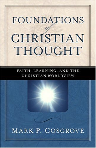 Foundations of Christian Thought: Faith, Learning, and the Christian Worldview