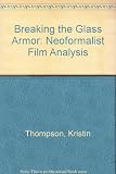 Breaking the glass armor : neoformalist film analysis