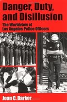 Danger, Duty, and Disillusion: The Worldview of Los Angeles Police Officers